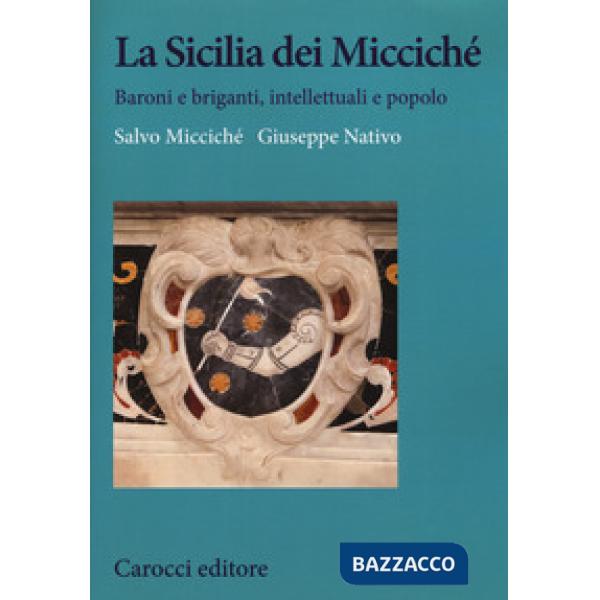 Sicilia dei Miccichè. Baroni e briganti, intellettuali e popolo (La)