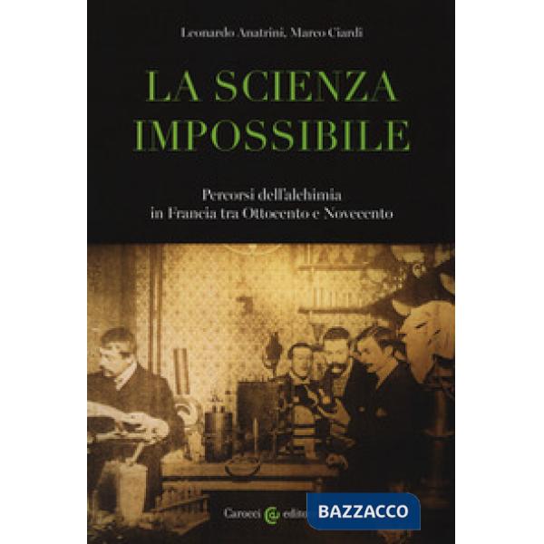 Scienza impossibile. Percorsi dell'alchimia in Francia tra Ottocento e Novecento
