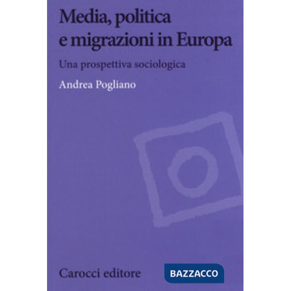 Media, politica e migrazioni in Europa. Una prospettiva sociologica