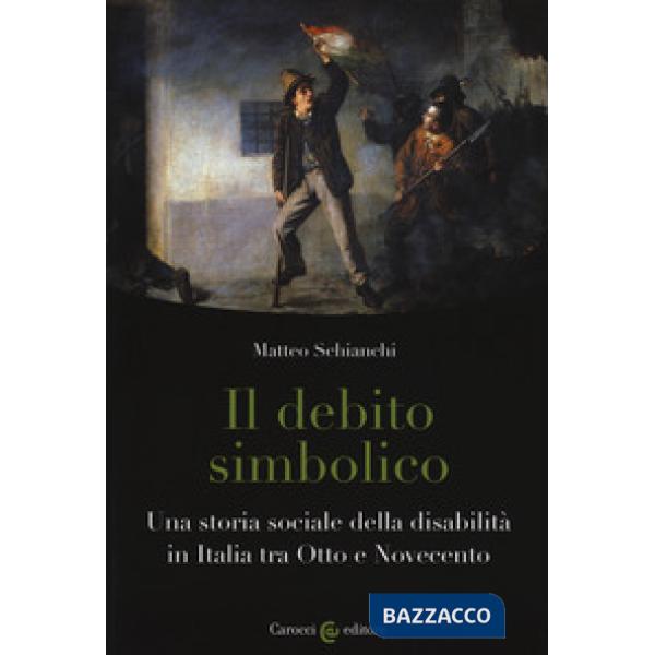 Debito simbolico. Una storia sociale della disabilità in Italia tra Otto e Novec