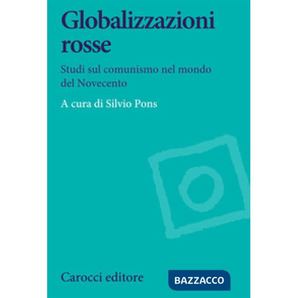 Globalizzazioni rosse. Studi sul comunismo nel mondo del Novecento