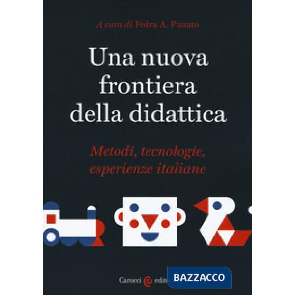 Nuova frontiera della didattica. Metodi, tecnologie, esperienze italiane (Una)
