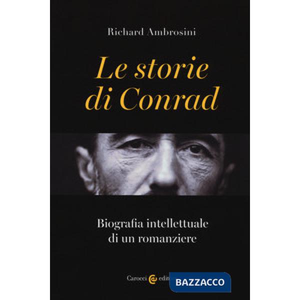 Storie di Conrad. Biografia intellettuale di un romanziere (Le)
