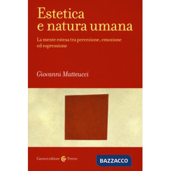 Estetica e natura umana. La mente estesa tra percezione, emozione ed espressione