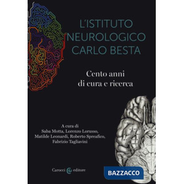 Istituto neurologico Carlo Besta. Cento anni di cure e ricerca (L')
