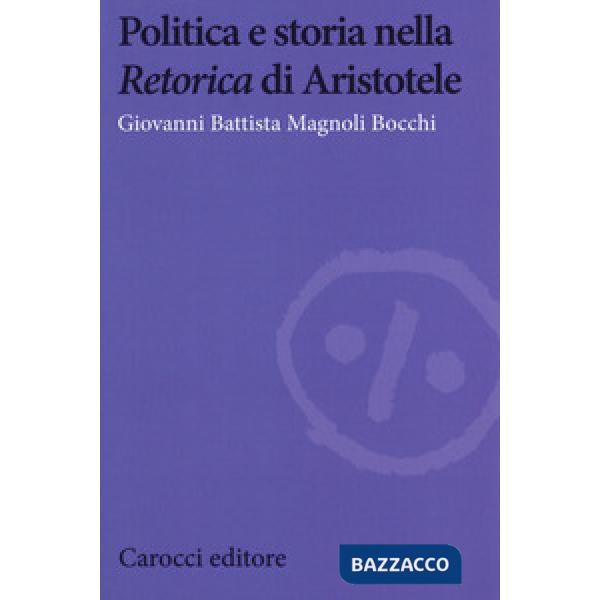 Politica e storia nella «Retorica» di Aristotele