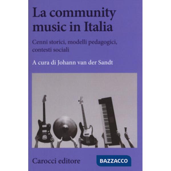 Community music in Italia. Cenni storici, modelli pedagogici, contesti sociali (La)