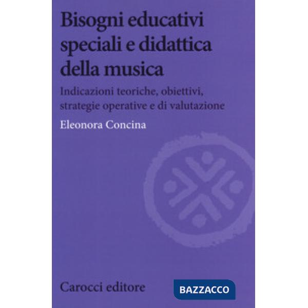 Bisogni educativi speciali e didattica della musica. Indicazioni teoriche, obiettivi, strategie operative e di valutazione
