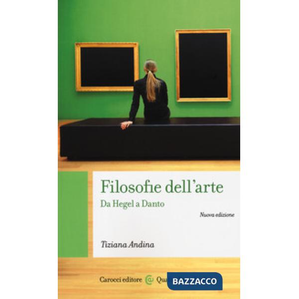 Filosofie dell'arte. Da Hegel a Danto. Nuova ediz.