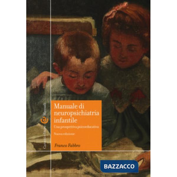 Manuale di neuropsichiatria infantile. Una prospettiva psicoeducativa. Nuova ediz.
