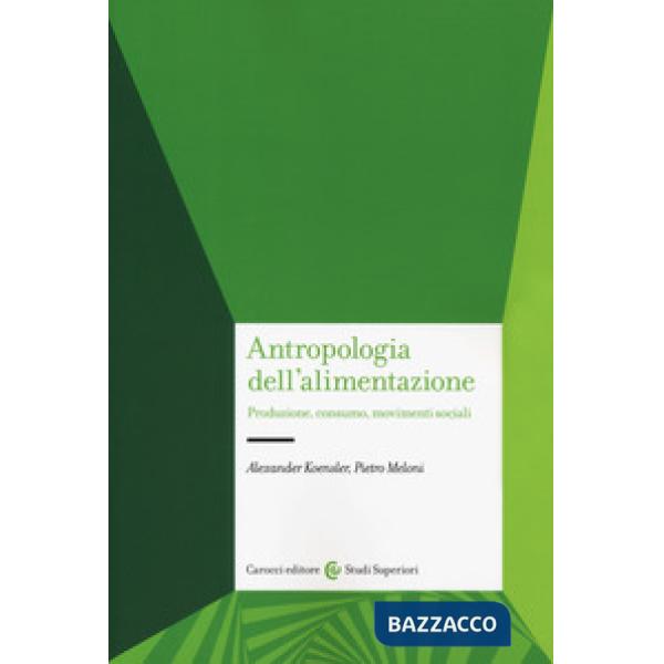 Antropologia dell'alimentazione. Produzione, consumo, movimenti sociali