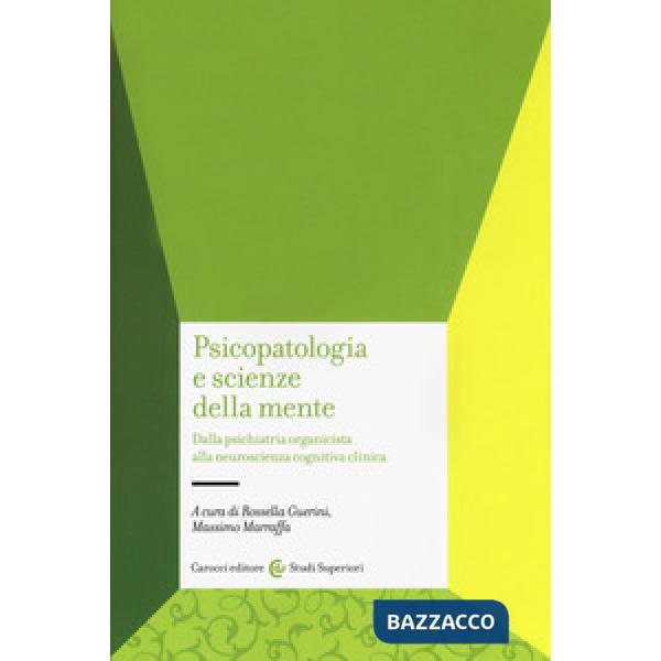 Psicopatologia e scienze della mente. Dalla psichiatria organicista alla neuroscienza cognitiva clinica