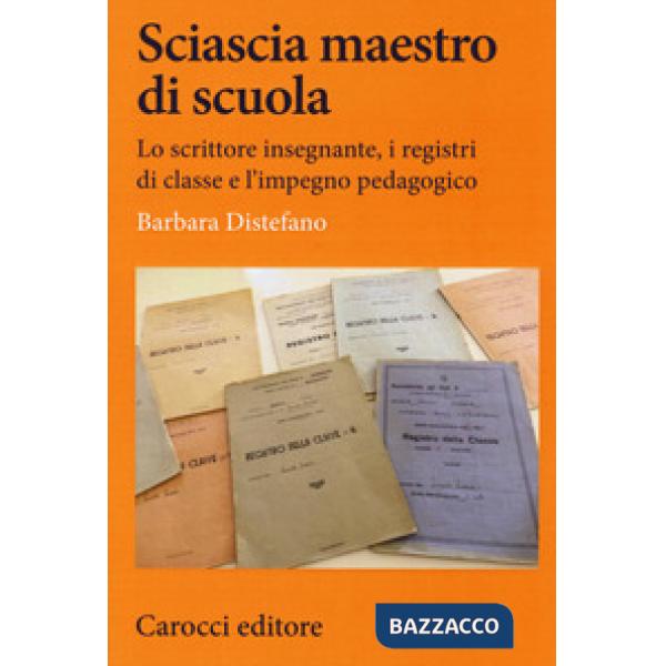 Sciascia maestro di scuola. Lo scrittore insegnante, i registri di classe e l'im