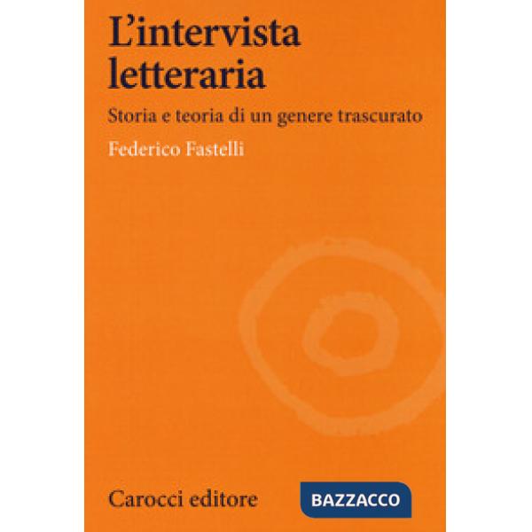 Intervista letteraria. Storia e teoria di un genere trascurato (L')