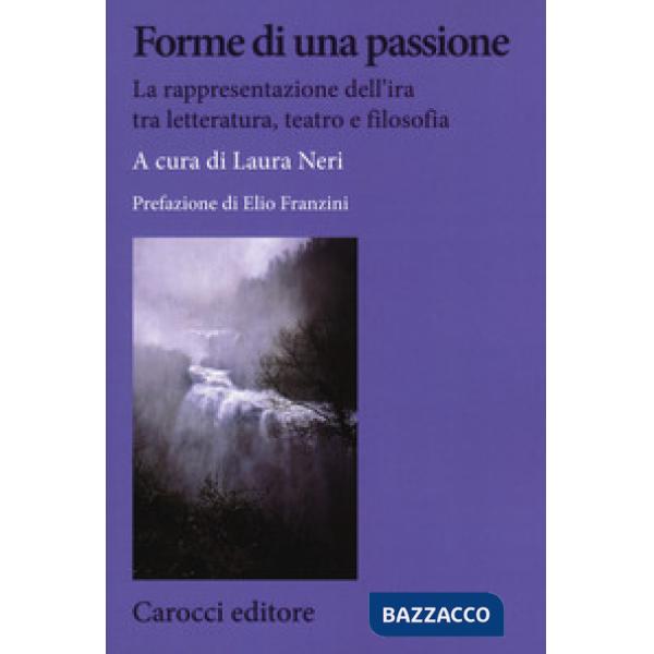 Forme di una passione. La rappresentazione dell'ira tra letteratura, teatro e filosofia