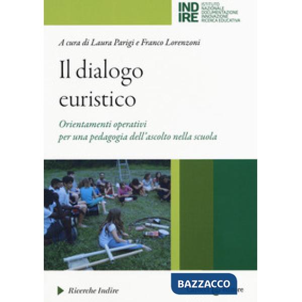 Dialogo euristico. Orientamenti operativi per una pedagogia dell'ascolto nella scuola (Il)