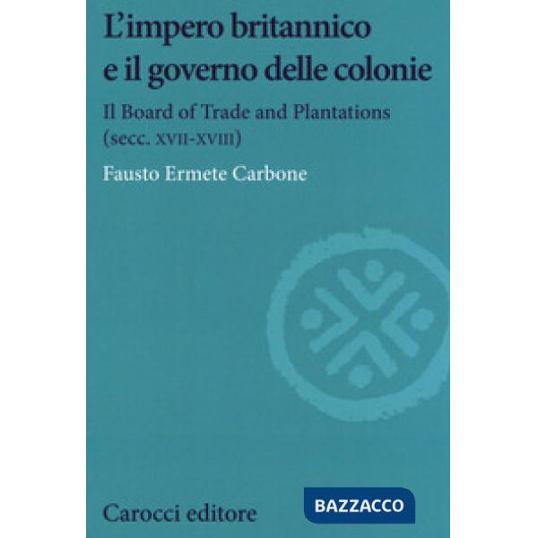 Impero britannico e il governo delle colonie. Il Board of Trade and Plantations 