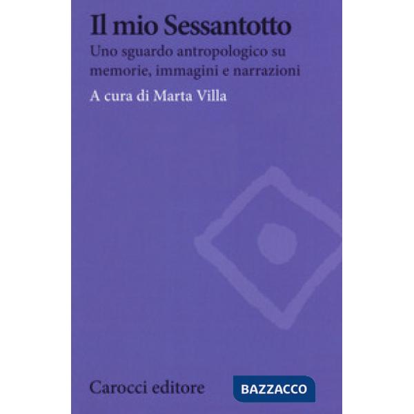 Mio Sessantotto. Uno sguardo antropologico su memorie, immagini e narrazioni (Il)