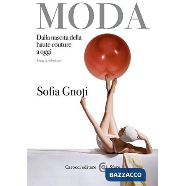 Moda. Dalla nascita della haute couture a oggi. Nuova ediz.