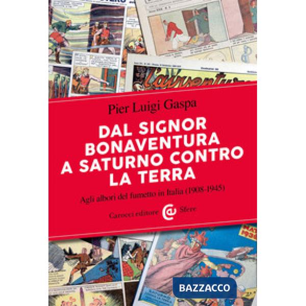 Dal signor Bonaventura a Saturno contro la terra. Agli albori del fumetto in Italia (1908-1945)
