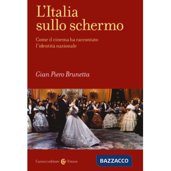 Italia sullo schermo. Come il cinema ha raccontato l'identità nazionale (L')