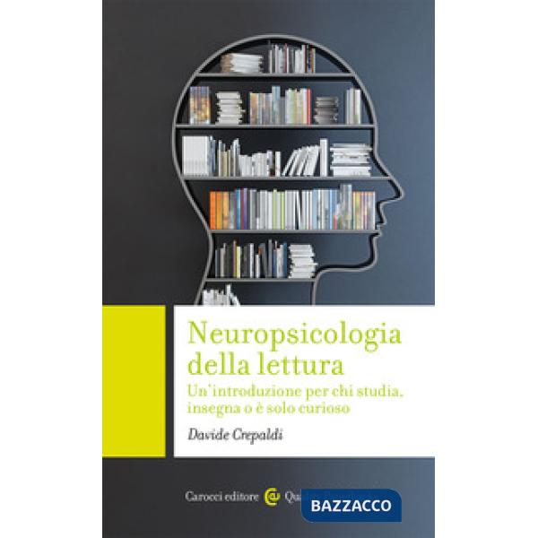 Neuropsicologia della lettura. Un'introduzione per chi studia, insegna o è solo curioso