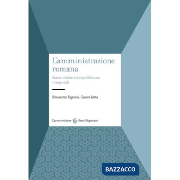 Amministrazione romana. Stato e città in età repubblicana e imperiale (L')