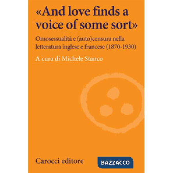 «And love finds a voice of some sort». Omosessualità e (auto)censura nella letteratura inglese e francese (1870-1930)