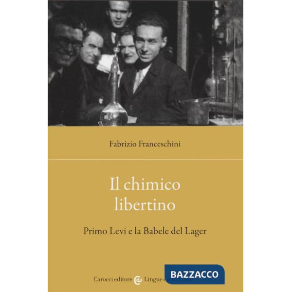 Chimico libertino. Primo Levi e la babele del lager (Il)