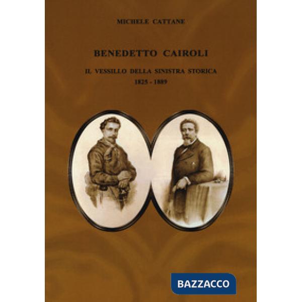 Benedetto Cairoli. Il vessillo della sinistra storica 1825-1889