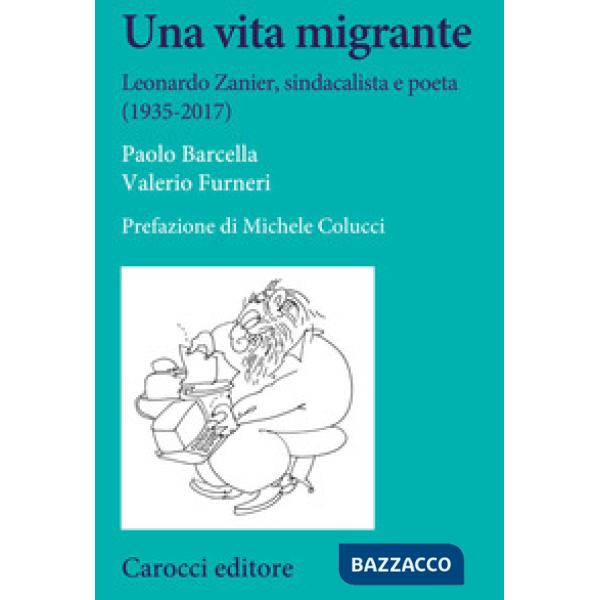 Vita migrante. Leonardo Zanier, sindacalista e poeta (1935-2017) (Una)