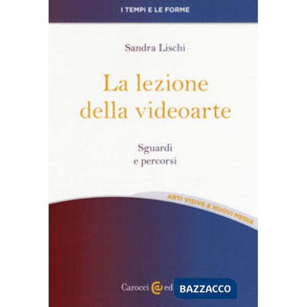 Lezione della videoarte. Sguardi e percorsi (La)