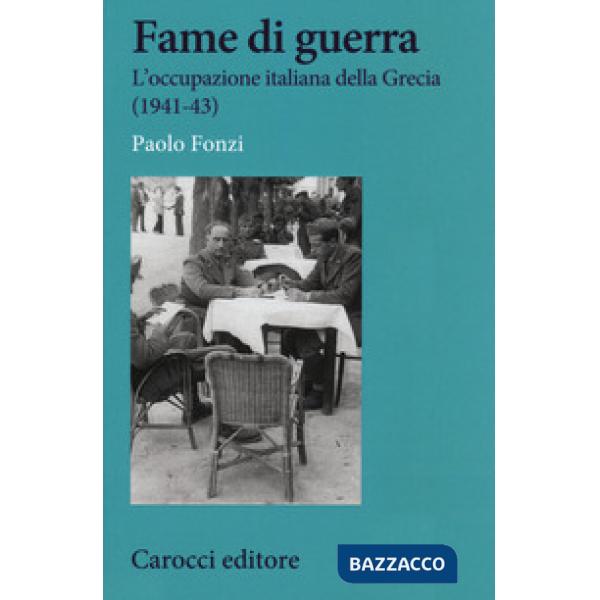 Fame di guerra. L'occupazione italiana della Grecia (1941-43)