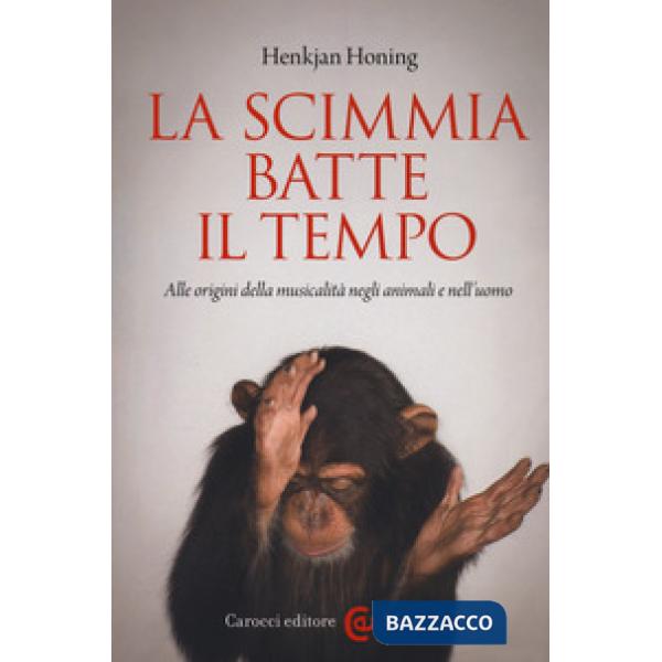 Scimmia batte il tempo. Alle origini della musicalità negli animali e nell'uomo (La)