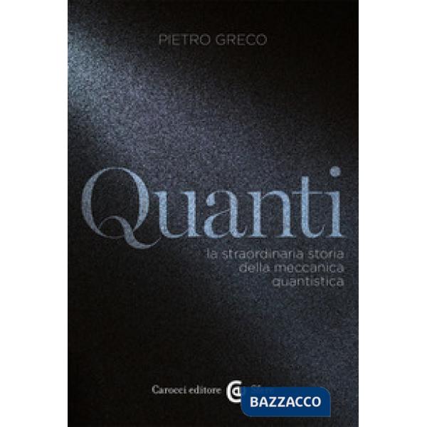 Quanti. La straordinaria storia della meccanica quantistica