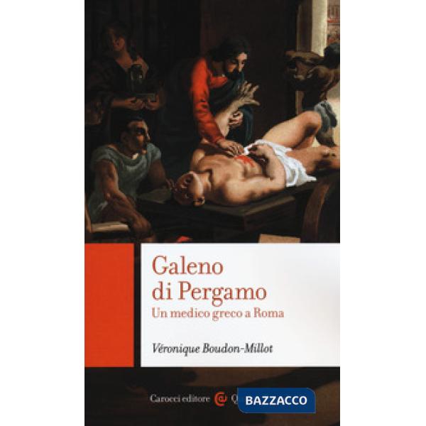 Galeno di Pergamo. Un medico greco a Roma