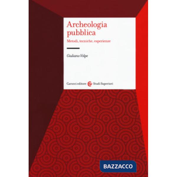 Archeologia pubblica. Metodi, tecniche, esperienze