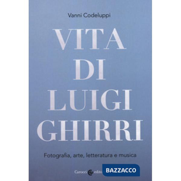 Vita di Luigi Ghirri. Fotografia, arte, letteratura e musica