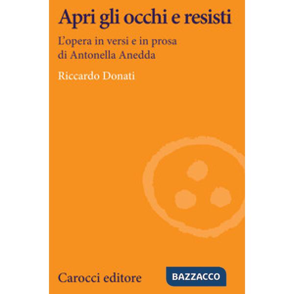 Apri gli occhi e resisti. L'opera in versi e in prosa di Antonella Anedda