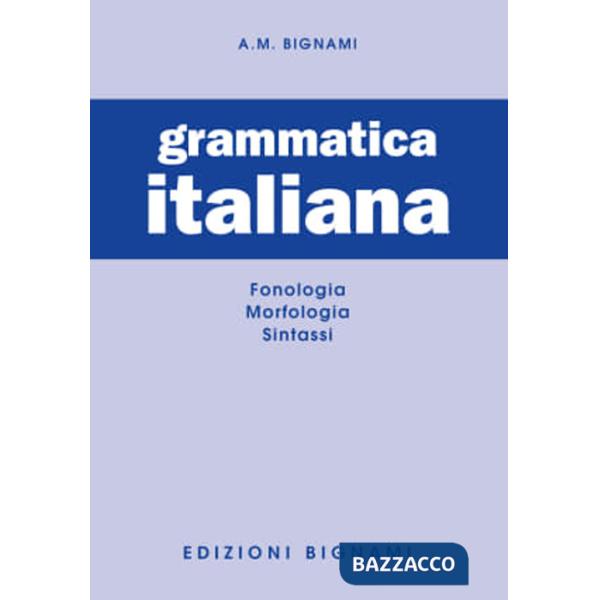 Grammatica italiana. Fonologia-Morfologia-Sintassi