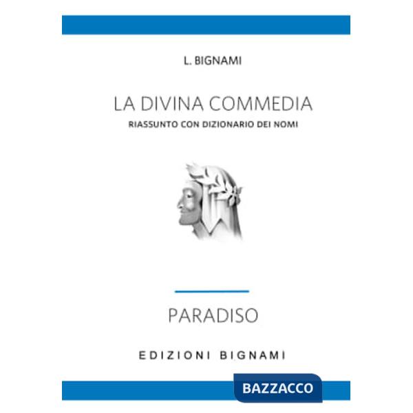 Divina Commedia. Riassunto con dizionario dei nomi. Paradiso (La)