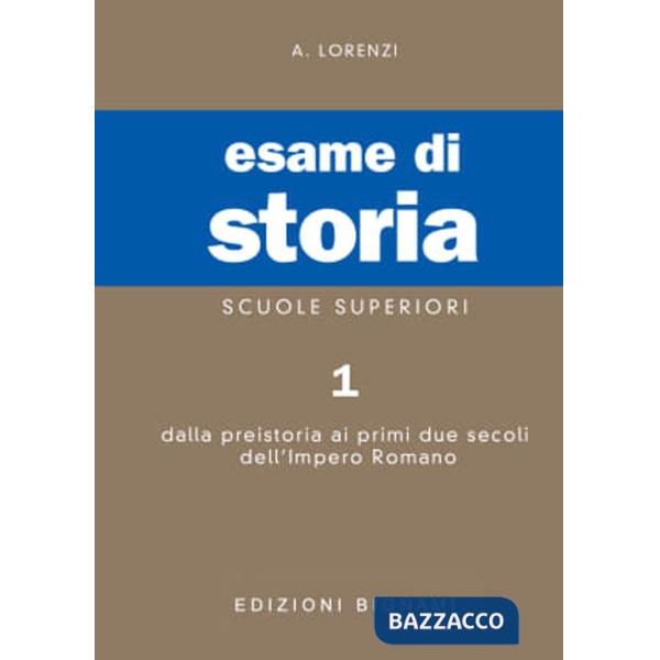 Esame di storia. Per le Scuole superiori. Vol. 1: Dalla preistoria ai primi due secoli dell'impero romano