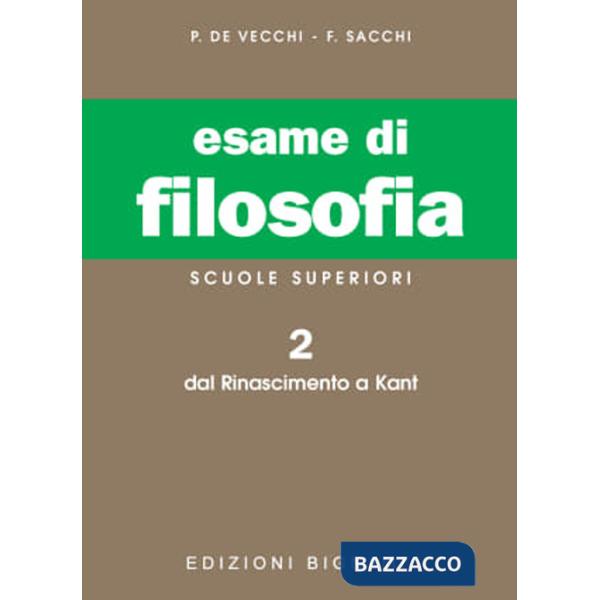 Esame di filosofia. Per le Scuole superiori. Vol. 2: Dal Rinascimento a Kant