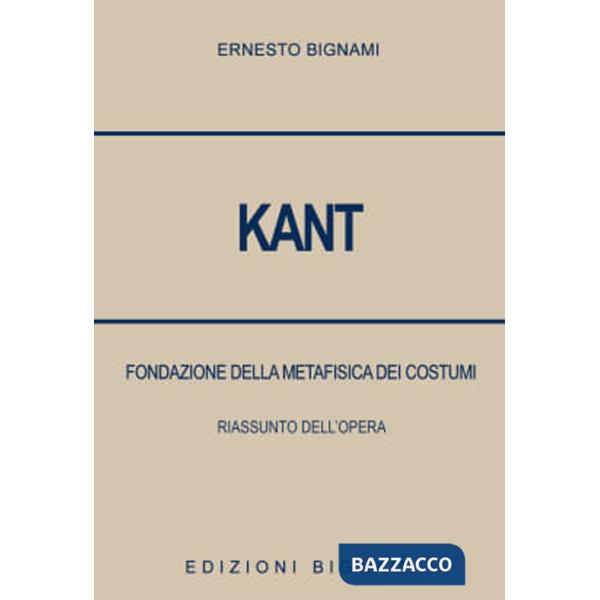 Kant. Fondazione della metafisica dei costumi. Riassunto dell'opera