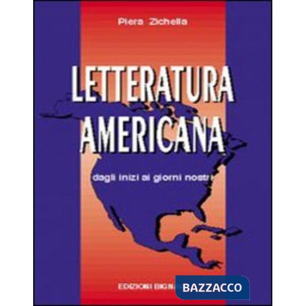Letteratura americana. Dagli inizi ai giorni nostri. Per le Scuole Superiori