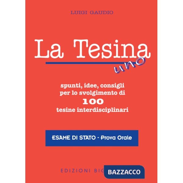 Tesina. Spunti, idee, consigli per lo svolgimento di 100 tesine interdisciplinari. Esame di stato. Prova orale (La)