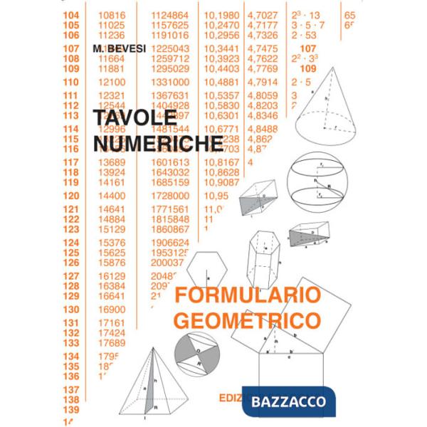Tavole numeriche. Formulario geometrico. Per le Scuole superiori