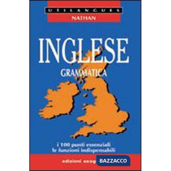 Inglese. Grammatica. I 100 punti essenziali, le funzioni indispensabili. Per le Scuole superiori