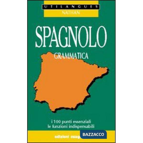 Spagnolo. Grammatica. I 100 punti essenziali, le funzioni indispensabili. Per le Scuole superiori