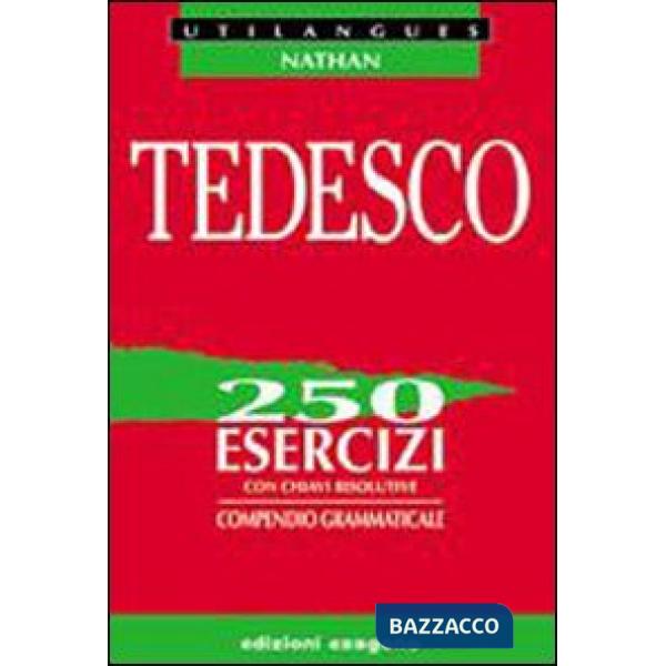 Tedesco. 250 esercizi con chiavi risolutive. Compendio grammaticale. Per le Scuole superiori